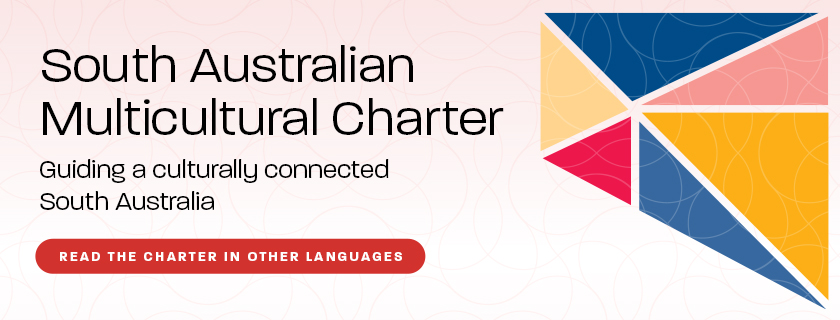 Stylised text 'South Australian Multicultural Charter: Guiding a culturally connected South Australia - Read the Charter in other languages