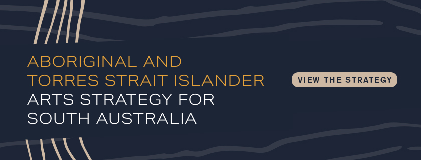Aboriginal and Torres Strait Islander Arts Strategy for South Australia: View the strategy