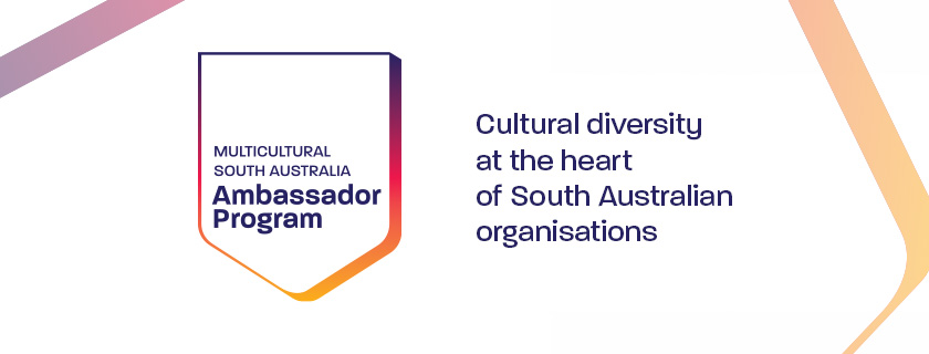 Multicultural South Australia Ambassador Program: Cultural diversity and the heart of South Australian organisations